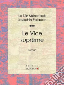 Le Vice suprêmeRoman. E-book. Formato EPUB ebook di Ligaran