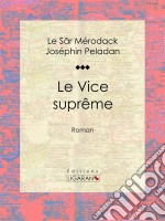 Le Vice suprêmeRoman. E-book. Formato EPUB ebook