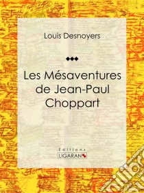 Les Mésaventures de Jean-Paul ChoppartRoman jeunesse d'aventures. E-book. Formato EPUB ebook di Ligaran