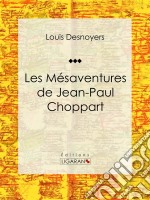 Les Mésaventures de Jean-Paul ChoppartRoman jeunesse d&apos;aventures. E-book. Formato EPUB ebook