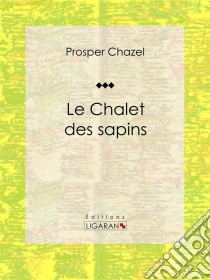 Le Chalet des sapinsRoman. E-book. Formato EPUB ebook di Ligaran