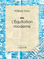 L&apos;Équitation moderneEncyclopédie des sports équestres. E-book. Formato EPUB ebook