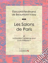 Les Salons de Pariset La Société Parisienne sous Louis-Philippe Ier. E-book. Formato EPUB ebook