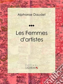 Les Femmes d'artistesRecueil de nouvelles. E-book. Formato EPUB ebook di Alphonse Daudet