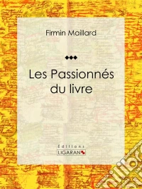 Les Passionnés du livreEssai littéraire. E-book. Formato EPUB ebook