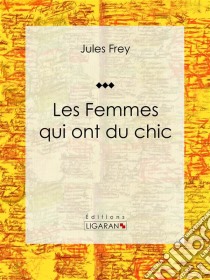 Les Femmes qui ont du chicEncyclopédie de la mode. E-book. Formato EPUB ebook di Ligaran