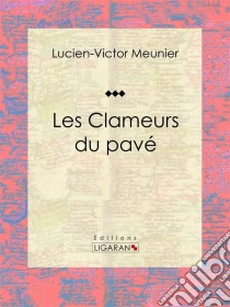 Les Clameurs du pavéRoman. E-book. Formato EPUB ebook di Ligaran