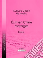 Écrit en Chine : voyagesTome I. E-book. Formato EPUB ebook