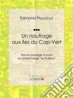 Un naufrage aux îles du Cap-VertPar un passager à bord du navire belge &quot;Le Rubens&quot;. E-book. Formato EPUB ebook