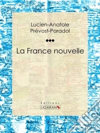 La France nouvelleEssai philosophique sur les sciences politiques. E-book. Formato EPUB ebook