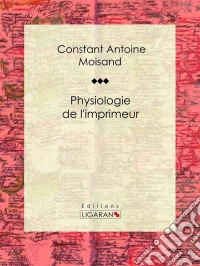 Physiologie de l'imprimeurEssai humoristique. E-book. Formato EPUB ebook