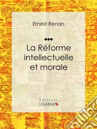 La réforme intellectuelle et moraleEssai philosophique. E-book. Formato EPUB ebook