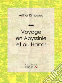 Voyage en Abyssinie et au HarrarRécit et carnet de voyages. E-book. Formato EPUB ebook di Ligaran