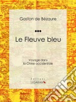 Le Fleuve bleuVoyage dans la Chine occidentale. E-book. Formato EPUB ebook