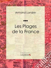 Les plages de la FranceEssai sur les sciences de la terre. E-book. Formato EPUB ebook