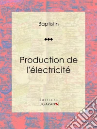 Production de l'électricitéEssai sur la physique. E-book. Formato EPUB ebook