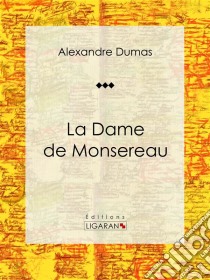 La Dame de MonsereauRoman historique. E-book. Formato EPUB ebook di Alexandre Dumas