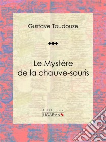 Le Mystère de la chauve-sourisRoman historique. E-book. Formato EPUB ebook di Ligaran