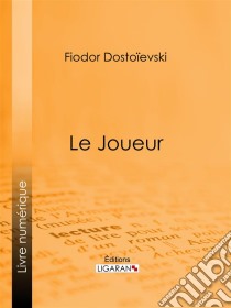 Le JoueurRoman psychologique. E-book. Formato EPUB ebook di Ligaran