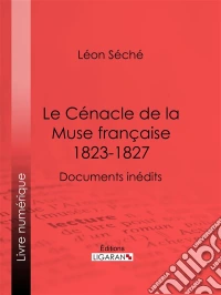 Le Cénacle de la Muse Française : 1823-1827Documents inédits. E-book. Formato EPUB ebook