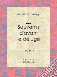 Souvenirs d'avant le déluge1870-1914. E-book. Formato EPUB ebook