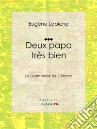Deux papa très bienou La Grammaire de Chicard. E-book. Formato EPUB ebook