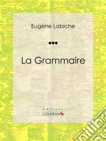 La GrammairePièce de théâtre comique. E-book. Formato EPUB ebook di Ligaran