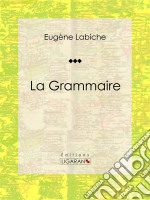 La GrammairePièce de théâtre comique. E-book. Formato EPUB ebook