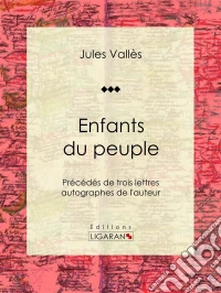 Enfants du peuplePrécédés de trois lettres autographes de l'auteur. E-book. Formato EPUB ebook