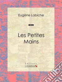 Les Petites mainsPièce de théâtre comique. E-book. Formato EPUB ebook