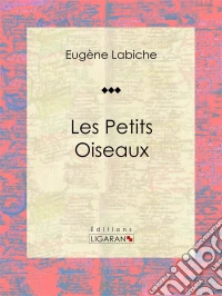 Les Petits OiseauxPièce de théâtre comique. E-book. Formato EPUB ebook
