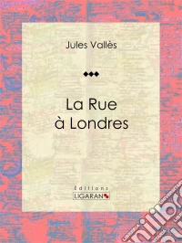 La Rue à LondresJournaux. E-book. Formato EPUB ebook