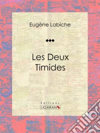 Les deux timidesPièce de théâtre comique. E-book. Formato EPUB ebook