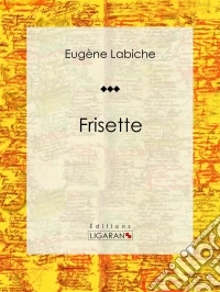FrisettePièce de théâtre comique. E-book. Formato EPUB ebook