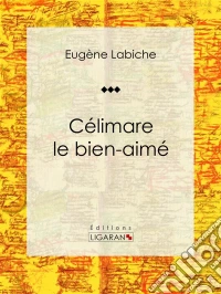 Célimare le bien-aiméPièce de théâtre comique. E-book. Formato EPUB ebook