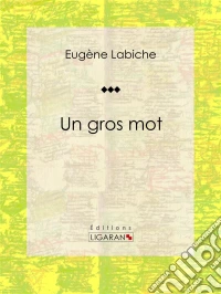 Un gros motPièce de théâtre comique. E-book. Formato EPUB ebook