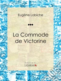 La Commode de VictorinePièce de théâtre comique. E-book. Formato EPUB ebook
