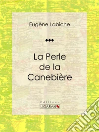 La Perle de la CanebièrePièce de théâtre comique. E-book. Formato EPUB ebook