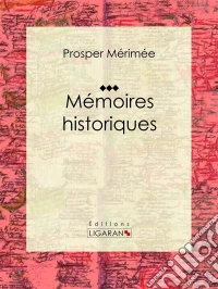 Mémoires historiquesAutobiographie. E-book. Formato EPUB ebook