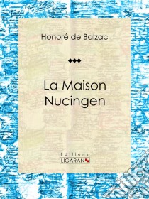 La Maison NucingenRoman historique. E-book. Formato EPUB ebook di Honoré de Balzac