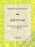 Saint-YvesAventures d&apos;un prisonnier français en Angleterre. E-book. Formato EPUB ebook