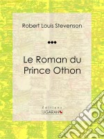 Le Roman du Prince OthonRoman d&apos;aventures. E-book. Formato EPUB ebook