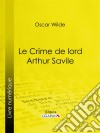 Le Crime de Lord Arthur SavileNouvelle fantastique. E-book. Formato EPUB ebook