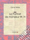 Le Portrait de monsieur W. HNouvelle fantastique. E-book. Formato EPUB ebook