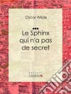 Le Sphinx qui n&apos;a pas de secretNouvelle fantastique. E-book. Formato EPUB ebook