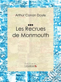 Les Recrues de MonmouthRoman d'aventures historique. E-book. Formato EPUB ebook di Arthur Conan Doyle