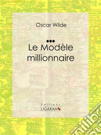 Le Modèle millionnaireNouvelle romantique. E-book. Formato EPUB ebook di Oscar Wilde