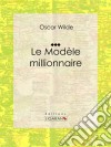 Le Modèle millionnaireNouvelle romantique. E-book. Formato EPUB ebook