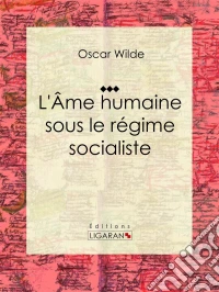 L'Âme humaine sous le régime socialisteEssai sur les sciences sociales. E-book. Formato EPUB ebook