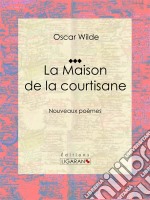 La Maison de la courtisaneNouveaux poèmes. E-book. Formato EPUB